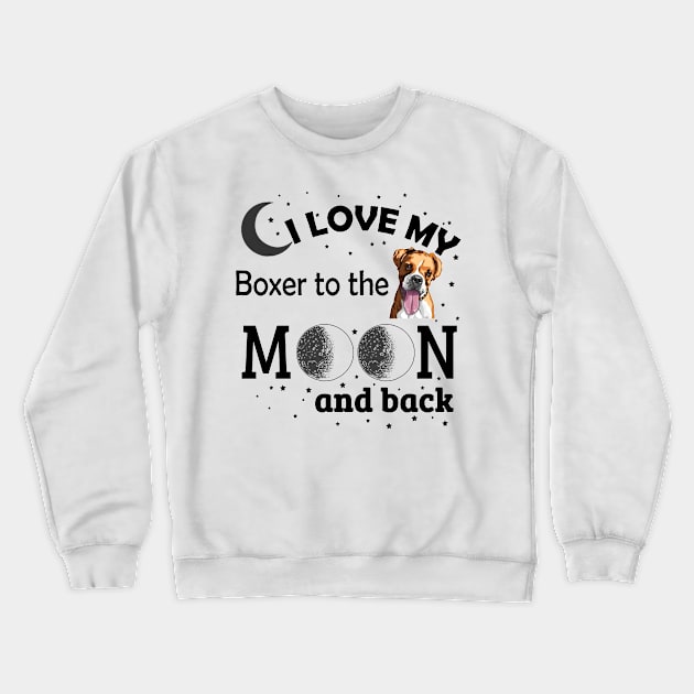 I love My Boxer To The Moon And Back Crewneck Sweatshirt by zackmuse1